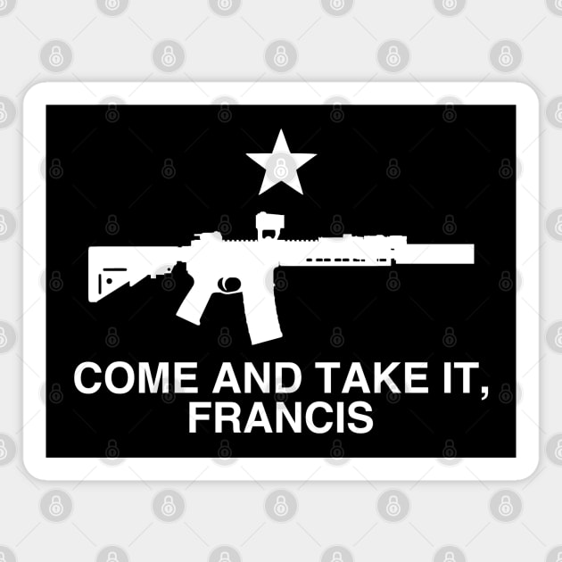 Come and Take It, Francis - Beto Texas Flag Magnet by erock